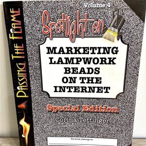 PASSING THE FLAME - VOL 4 -Spotlight on Marketing Lampwork Beads on the Internet